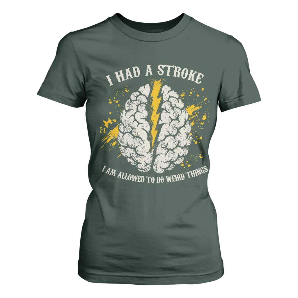 I Had A Stroke I Am Allowed To Do Weird Things T Shirt For Women Stroke Survivors TS11 Dark Forest Green Print Your Wear