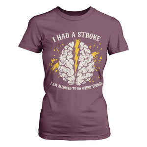 I Had A Stroke I Am Allowed To Do Weird Things T Shirt For Women Stroke Survivors TS11 Maroon Print Your Wear