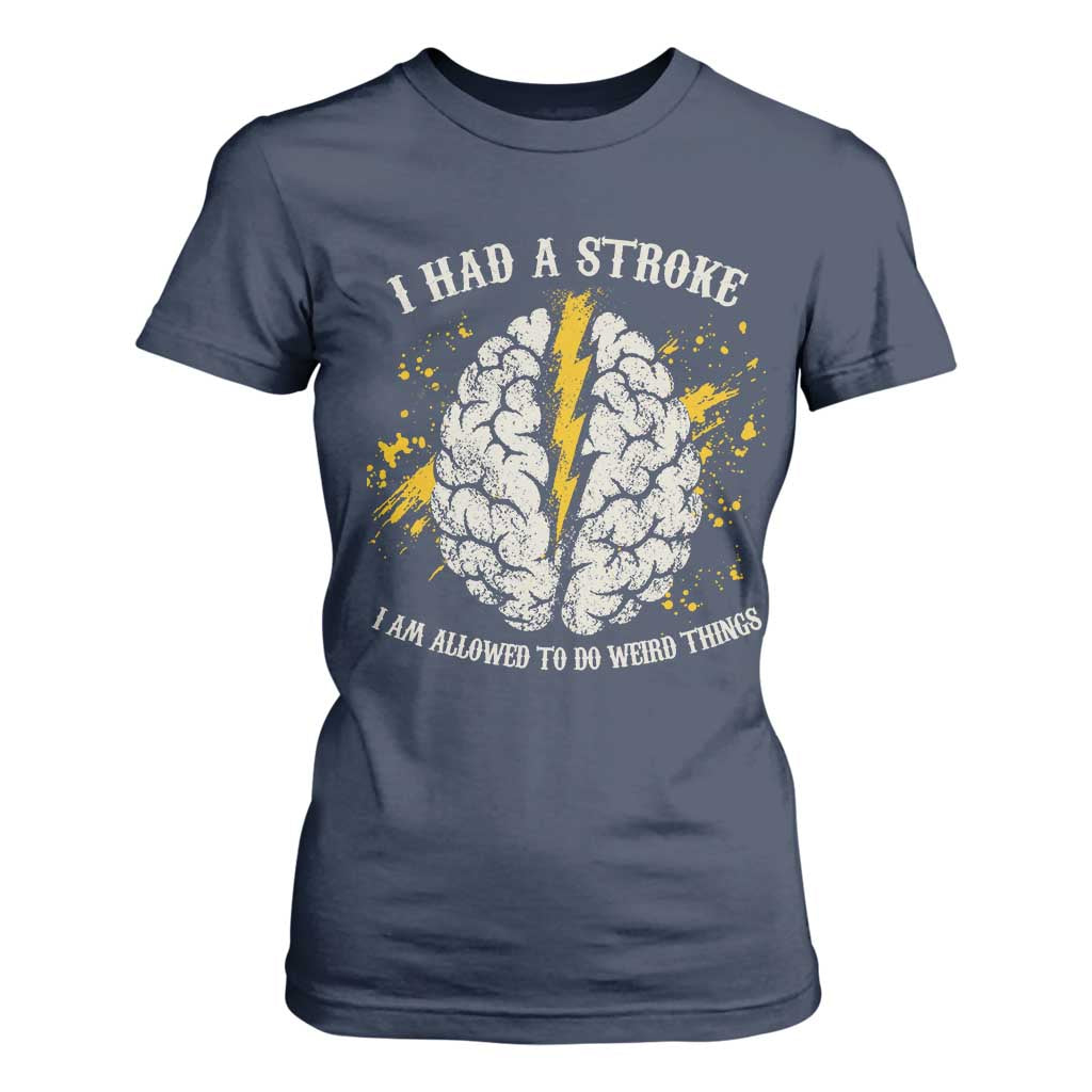 I Had A Stroke I Am Allowed To Do Weird Things T Shirt For Women Stroke Survivors TS11 Navy Print Your Wear