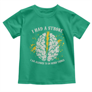 I Had A Stroke I Am Allowed To Do Weird Things Toddler T Shirt Stroke Survivors TS11 Irish Green Print Your Wear