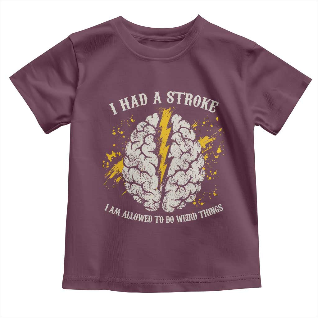 I Had A Stroke I Am Allowed To Do Weird Things Toddler T Shirt Stroke Survivors TS11 Maroon Print Your Wear