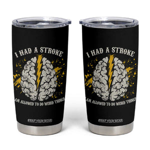I Had A Stroke I Am Allowed To Do Weird Things Tumbler Cup Stroke Survivors TS11 Black Print Your Wear