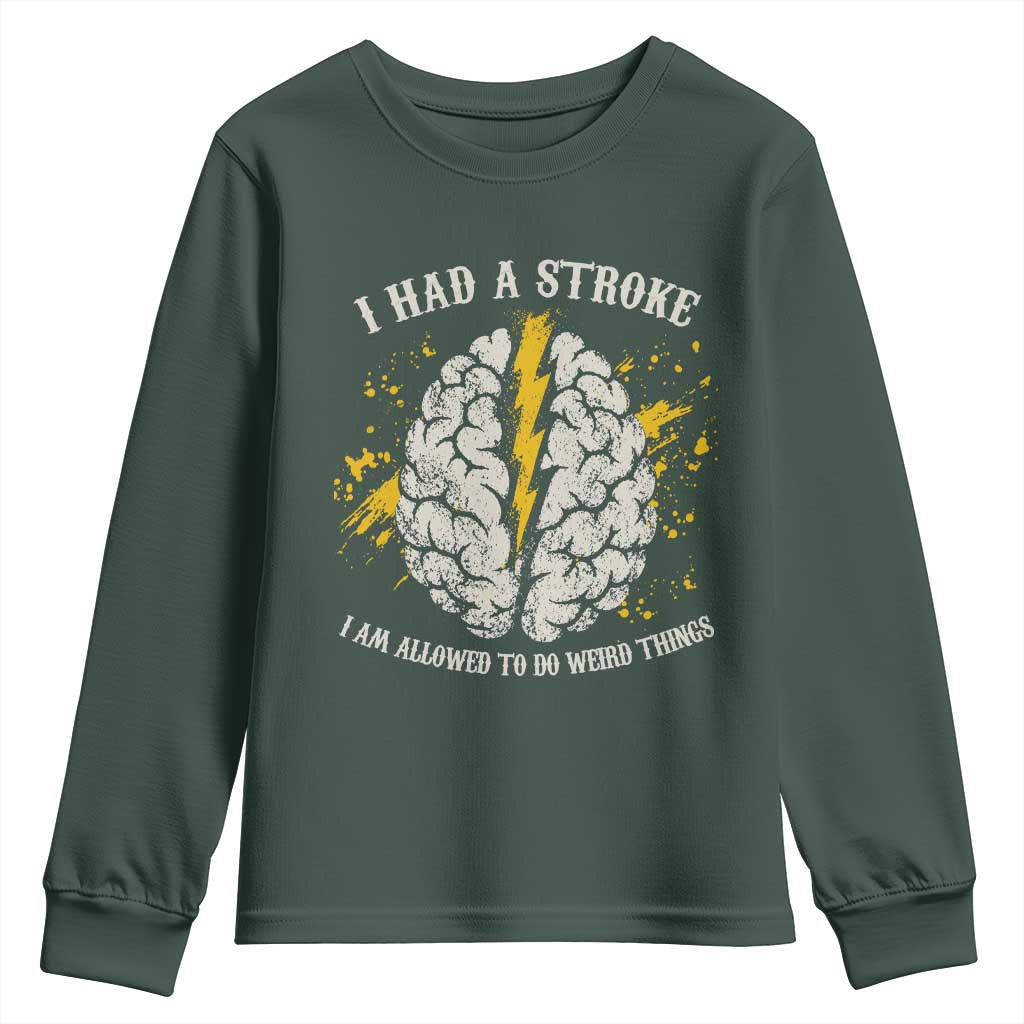 I Had A Stroke I Am Allowed To Do Weird Things Youth Sweatshirt Stroke Survivors TS11 Dark Forest Green Print Your Wear