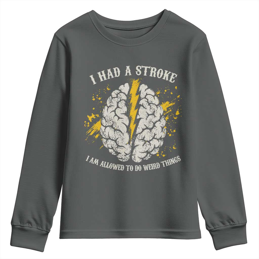 I Had A Stroke I Am Allowed To Do Weird Things Youth Sweatshirt Stroke Survivors TS11 Dark Heather Print Your Wear