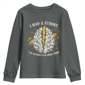 I Had A Stroke I Am Allowed To Do Weird Things Youth Sweatshirt Stroke Survivors TS11 Dark Heather Print Your Wear