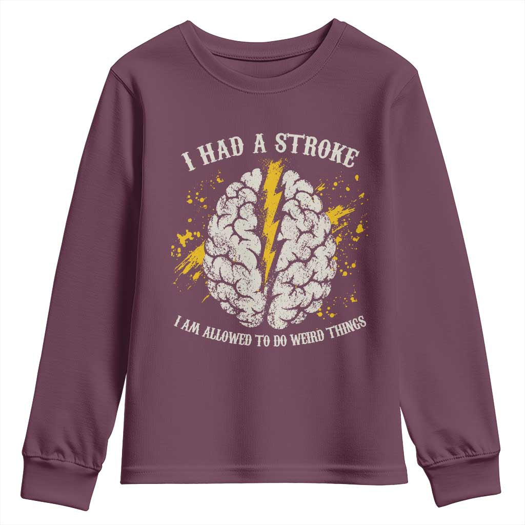 I Had A Stroke I Am Allowed To Do Weird Things Youth Sweatshirt Stroke Survivors TS11 Maroon Print Your Wear