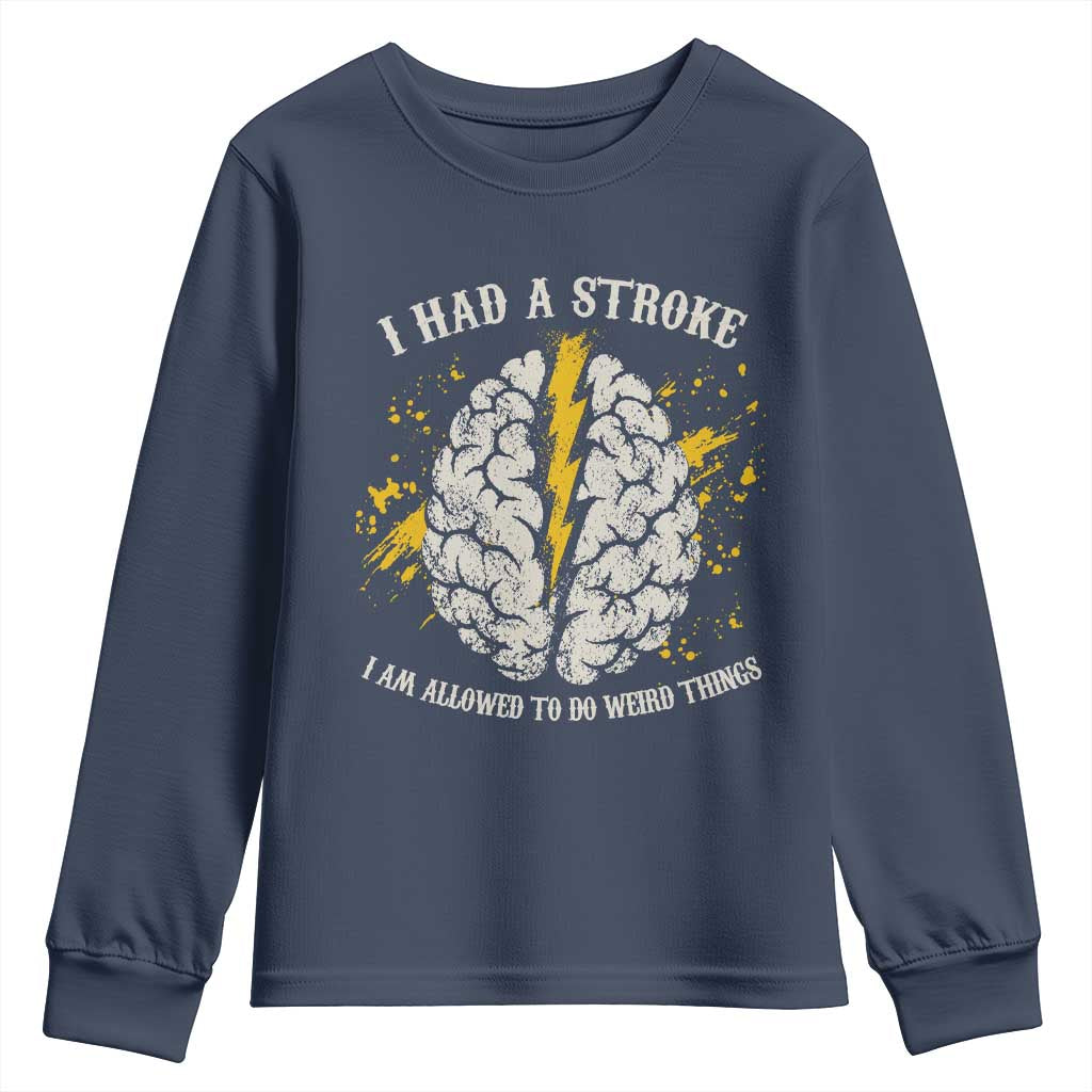 I Had A Stroke I Am Allowed To Do Weird Things Youth Sweatshirt Stroke Survivors TS11 Navy Print Your Wear
