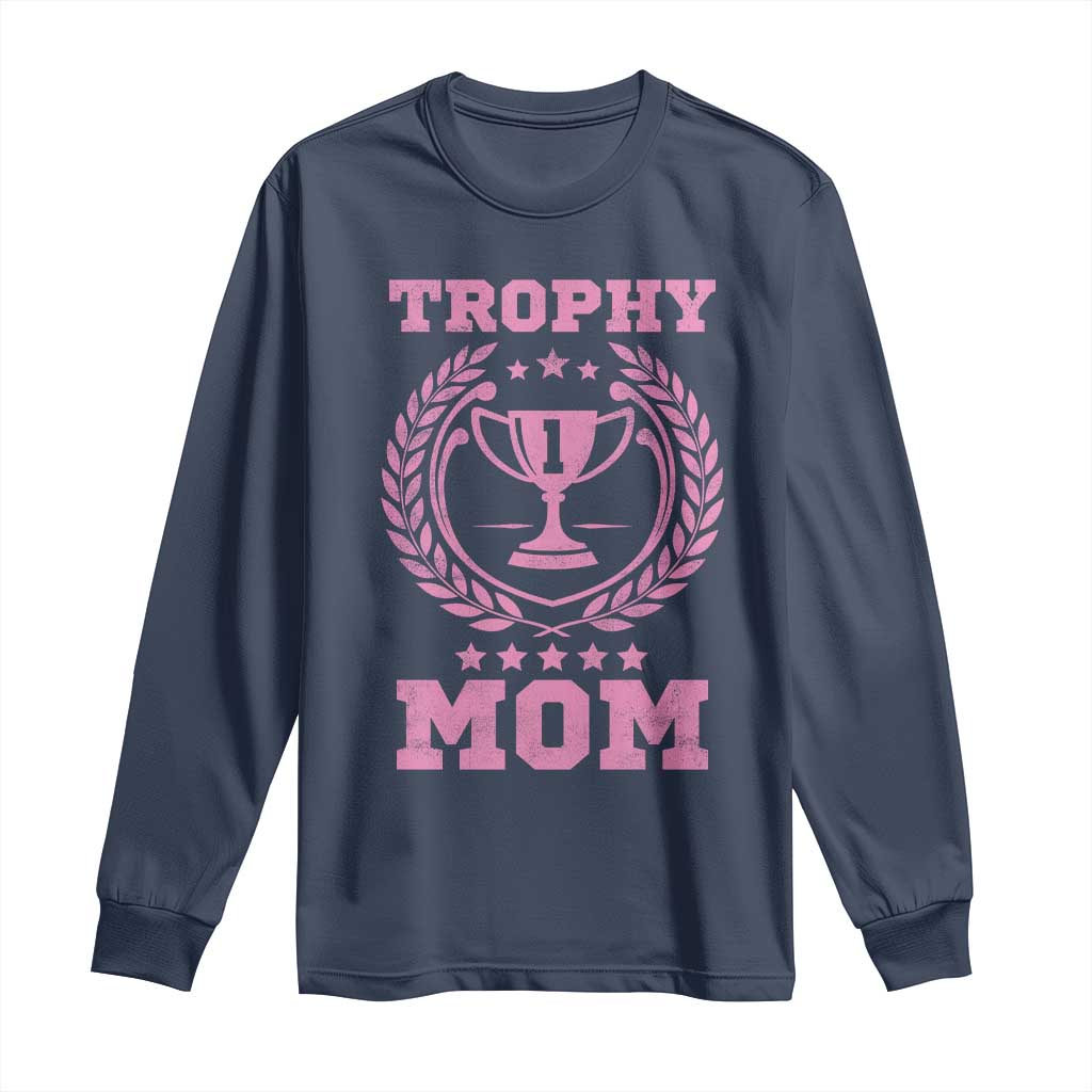 Trophy Mom Long Sleeve Shirt Number One Mama Funny Mother's Day TS11 Navy Print Your Wear