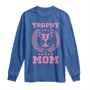 Trophy Mom Long Sleeve Shirt Number One Mama Funny Mother's Day TS11 Royal Blue Print Your Wear