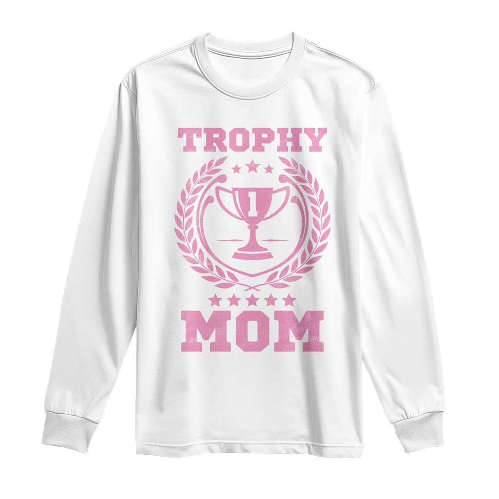 Trophy Mom Long Sleeve Shirt Number One Mama Funny Mother's Day TS11 White Print Your Wear