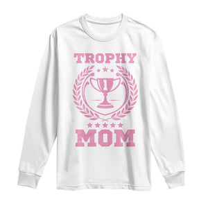 Trophy Mom Long Sleeve Shirt Number One Mama Funny Mother's Day TS11 White Print Your Wear