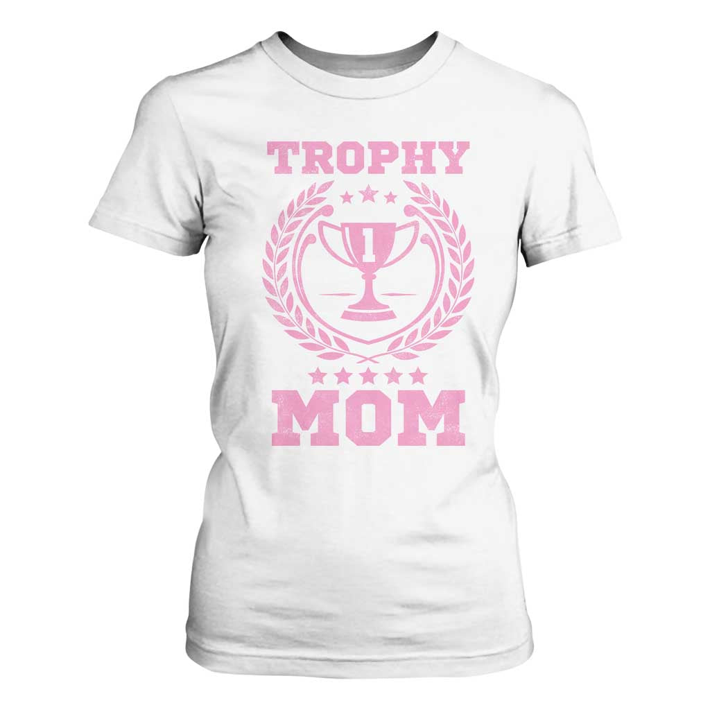 Trophy Mom T Shirt For Women Number One Mama Funny Mother's Day TS11 White Print Your Wear