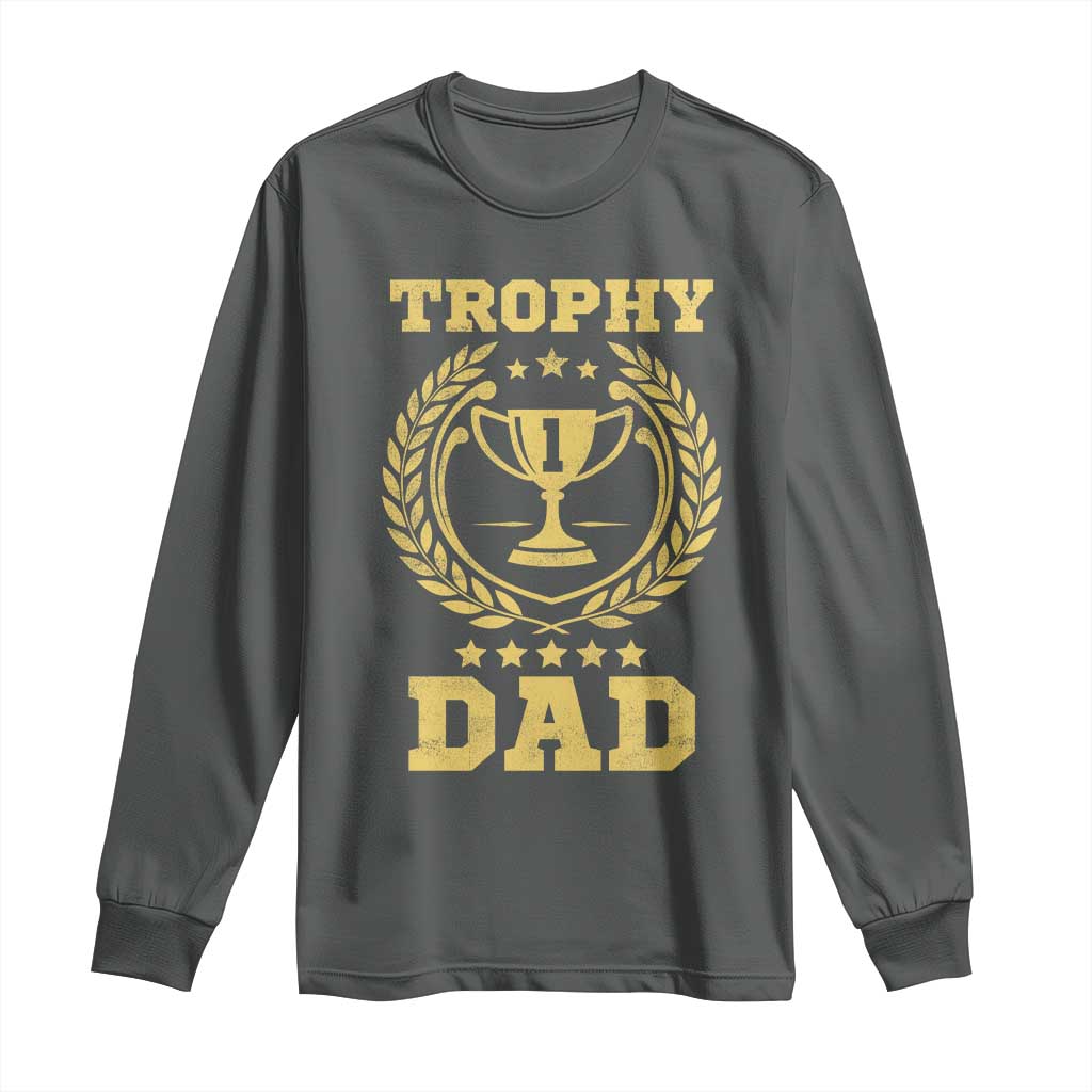 Trophy Dad Long Sleeve Shirt Number One Daddy Funny Dad Joke