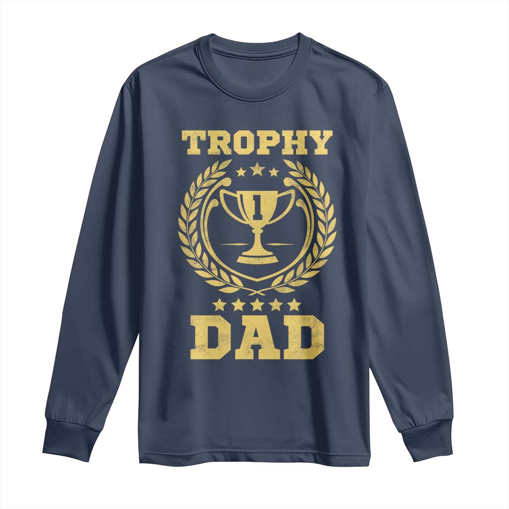 Trophy Dad Long Sleeve Shirt Number One Daddy Funny Dad Joke