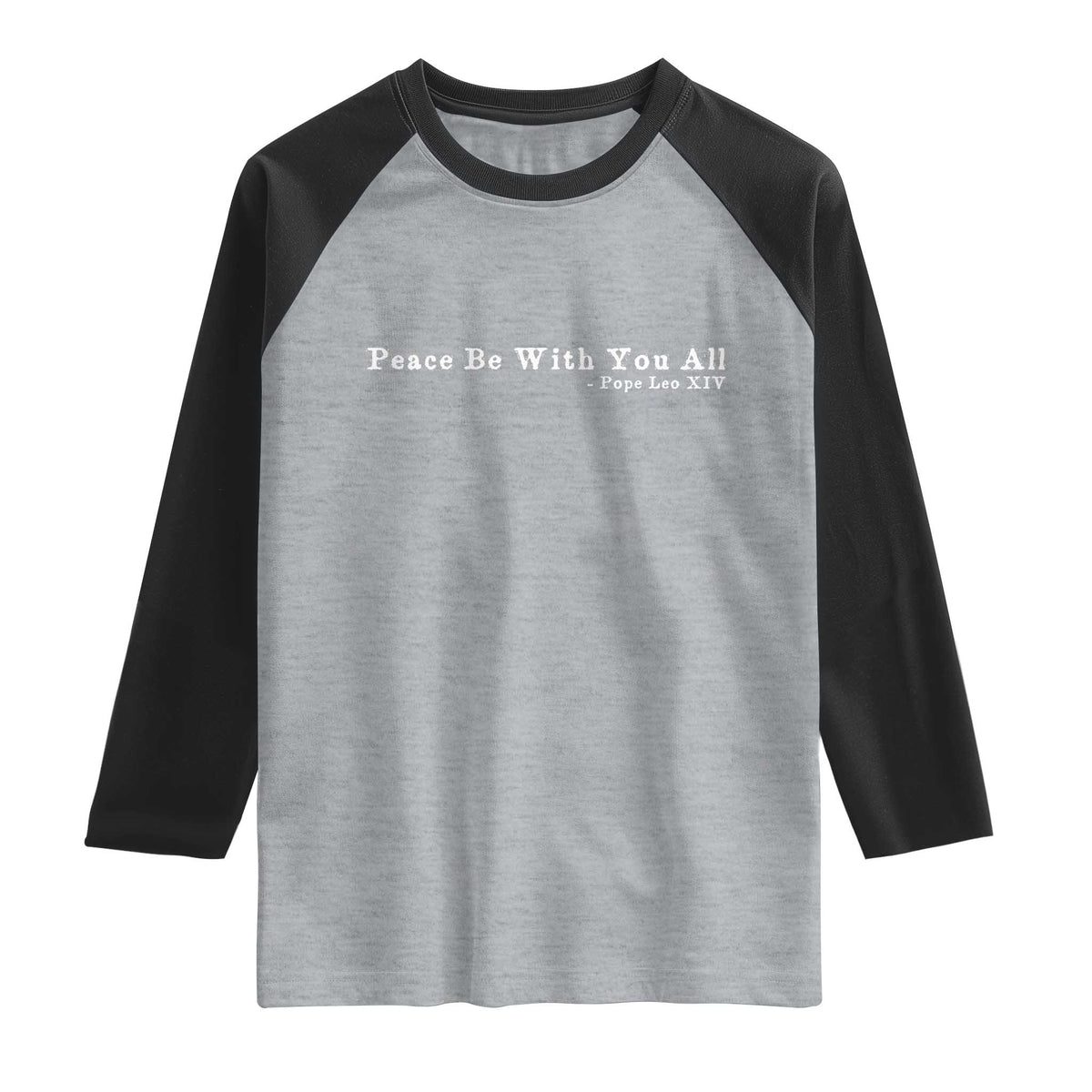 Peace Be With You All Pope Leo XIV Raglan Shirt TS11 Heather Gray Black Print Your Wear