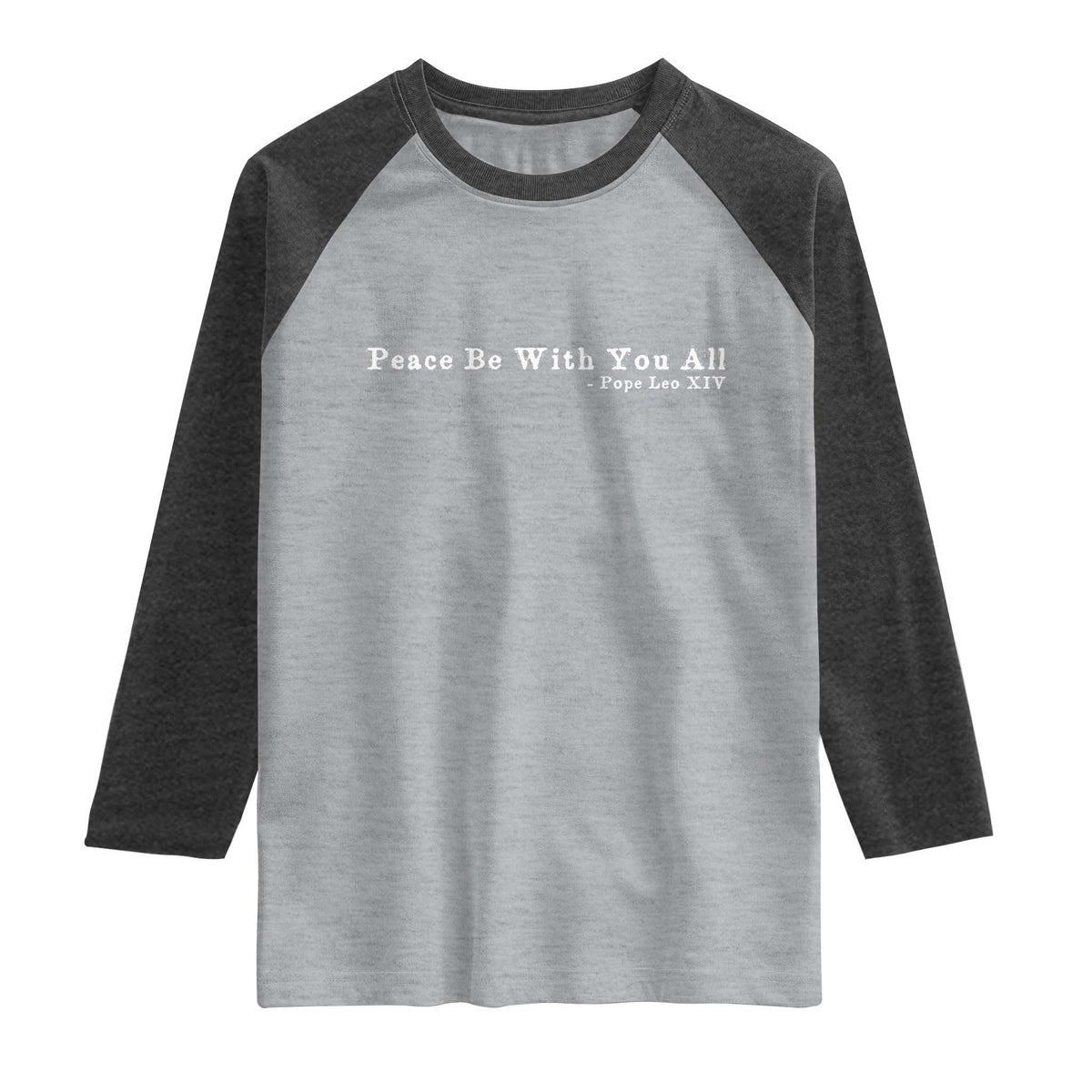 Peace Be With You All Pope Leo XIV Raglan Shirt TS11 Heather Gray Heather Charcoal Print Your Wear