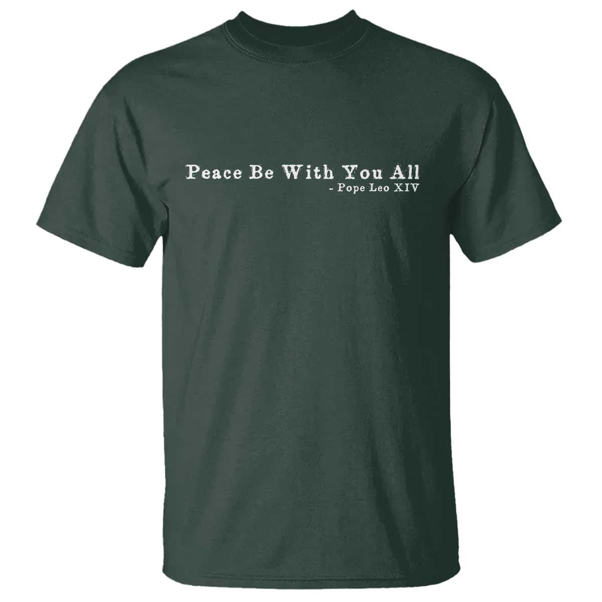 Peace Be With You All Pope Leo XIV T Shirt TS11 Dark Forest Green Print Your Wear
