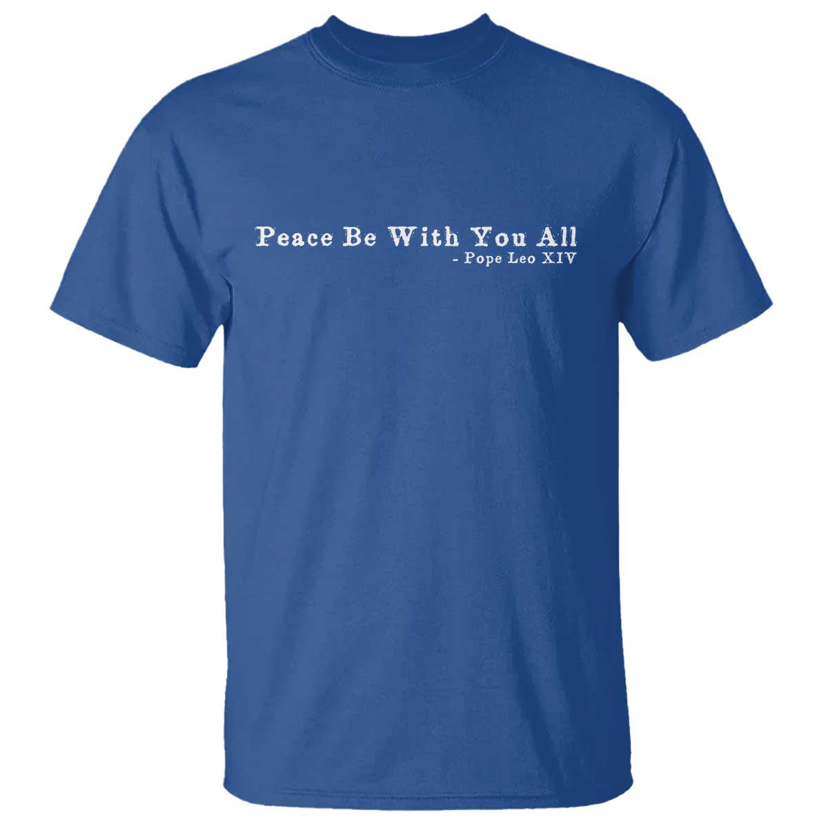 Peace Be With You All Pope Leo XIV T Shirt TS11 Royal Blue Print Your Wear