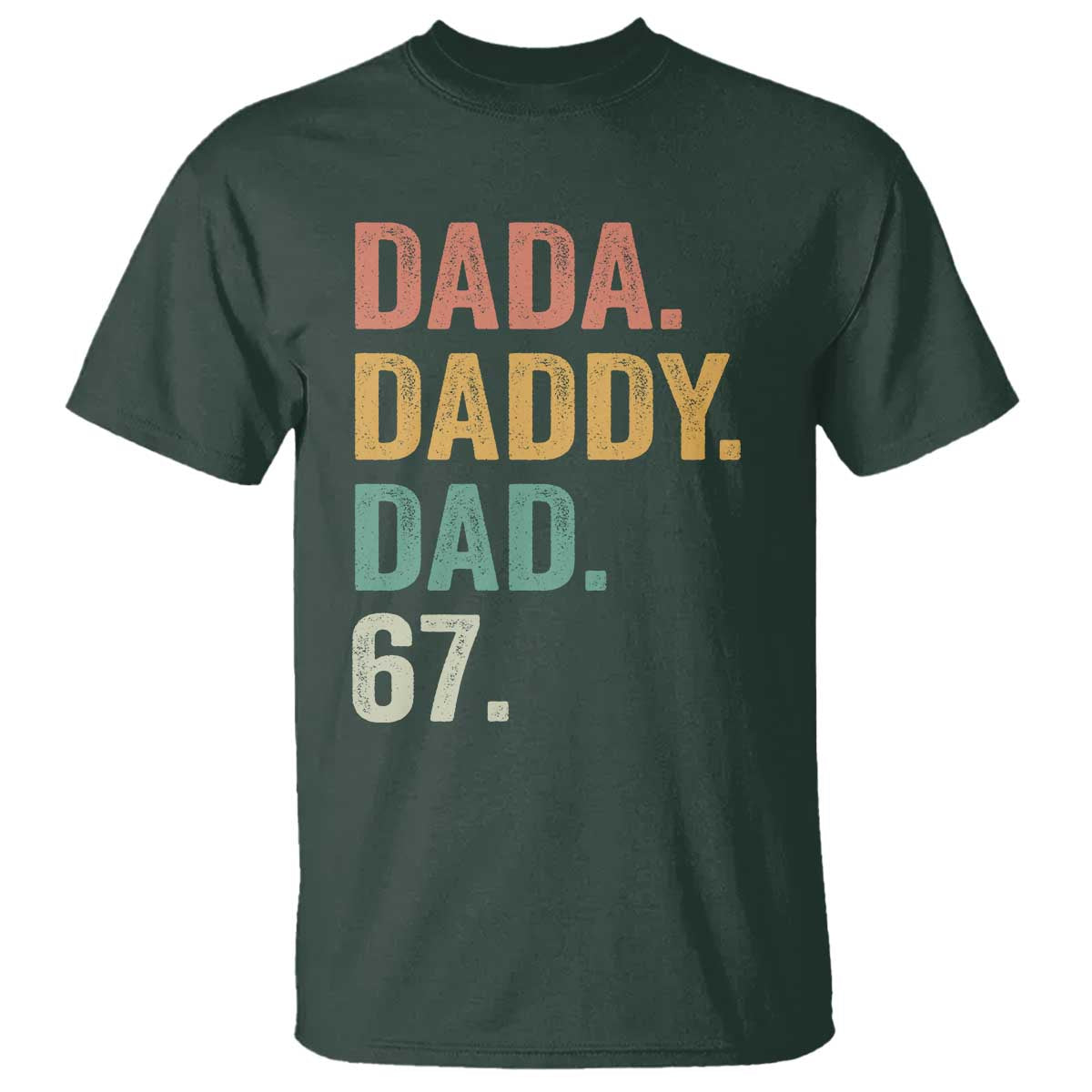 Dada Daddy Dad 67 T Shirt Funny Six Seven Father's Day TS11 Dark Forest Green Print Your Wear