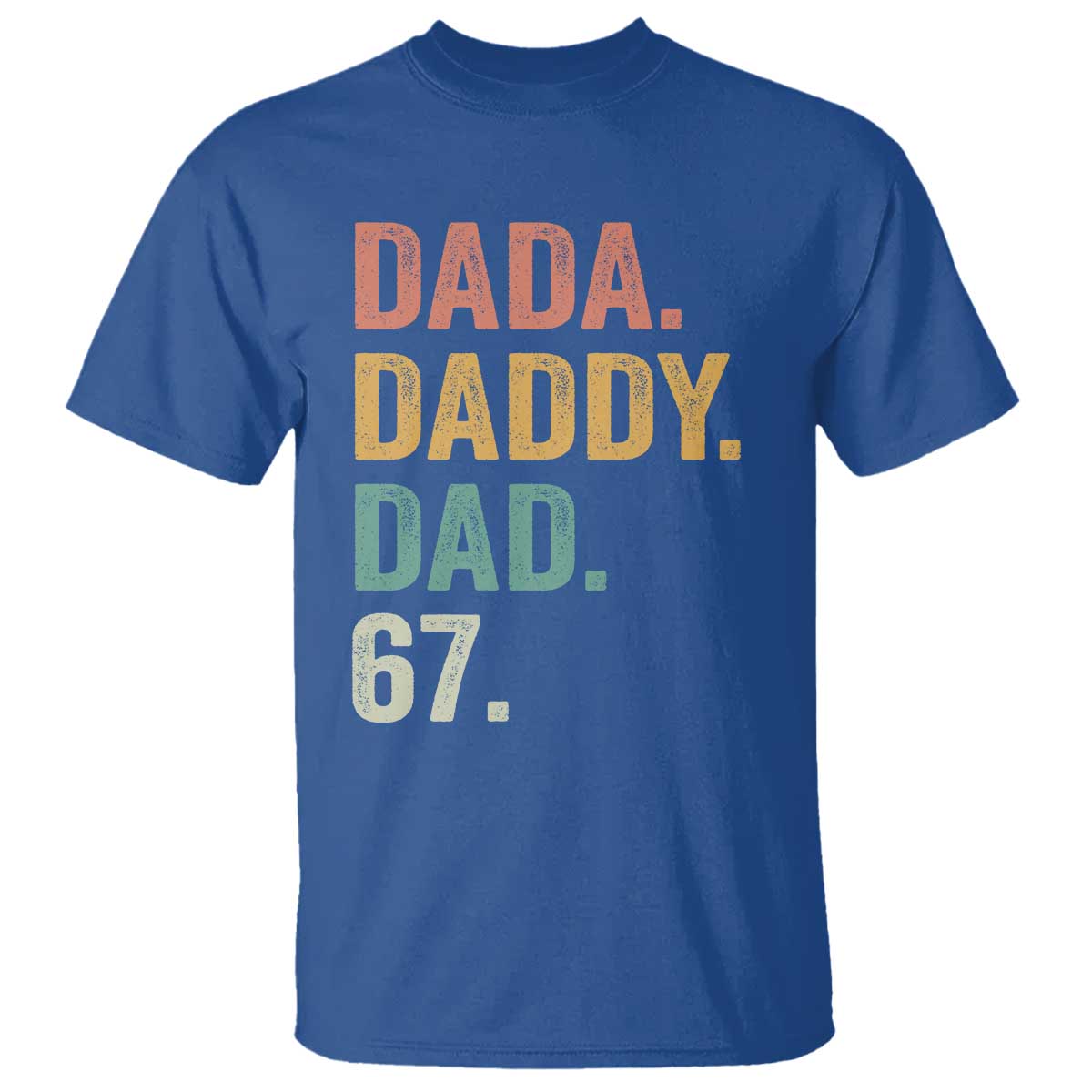 Dada Daddy Dad 67 T Shirt Funny Six Seven Father's Day TS11 Royal Blue Print Your Wear