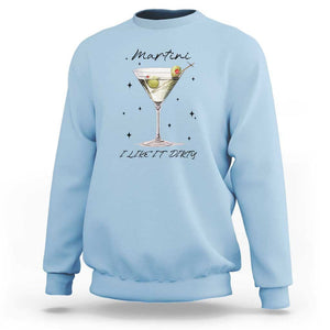 Dirty Martini Sweatshirt I Like It Dirty Funny Cocktail Glass TS11 Light Blue Print Your Wear
