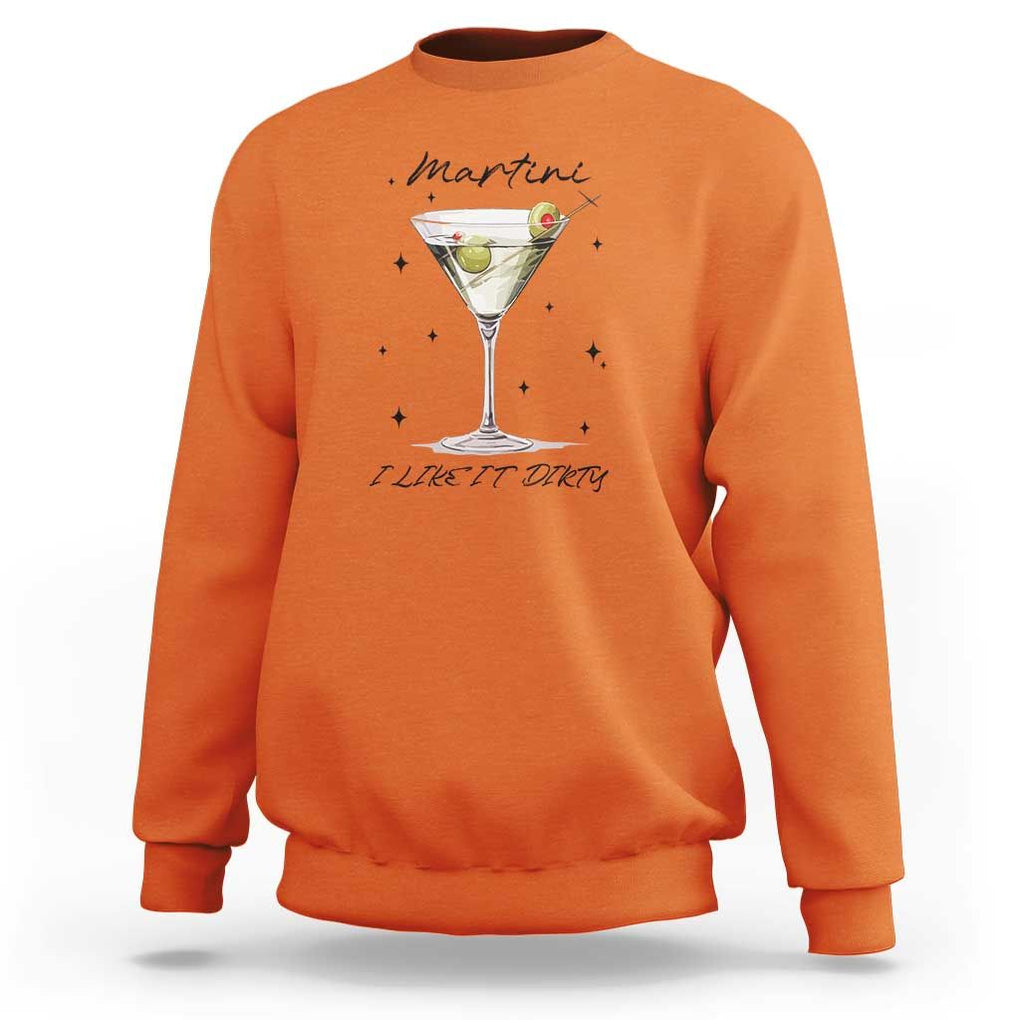Dirty Martini Sweatshirt I Like It Dirty Funny Cocktail Glass TS11 Orange Print Your Wear