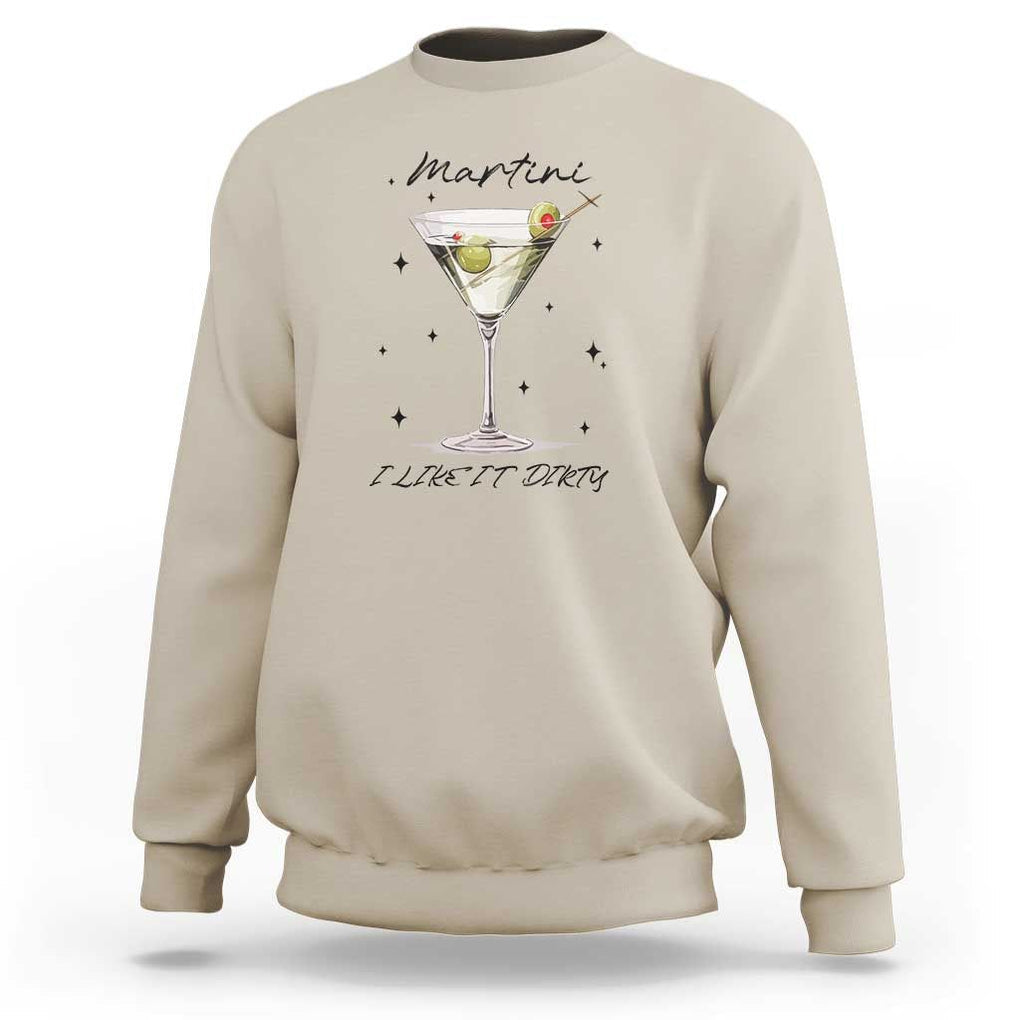 Dirty Martini Sweatshirt I Like It Dirty Funny Cocktail Glass TS11 Sand Print Your Wear