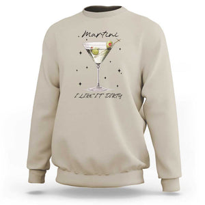 Dirty Martini Sweatshirt I Like It Dirty Funny Cocktail Glass TS11 Sand Print Your Wear