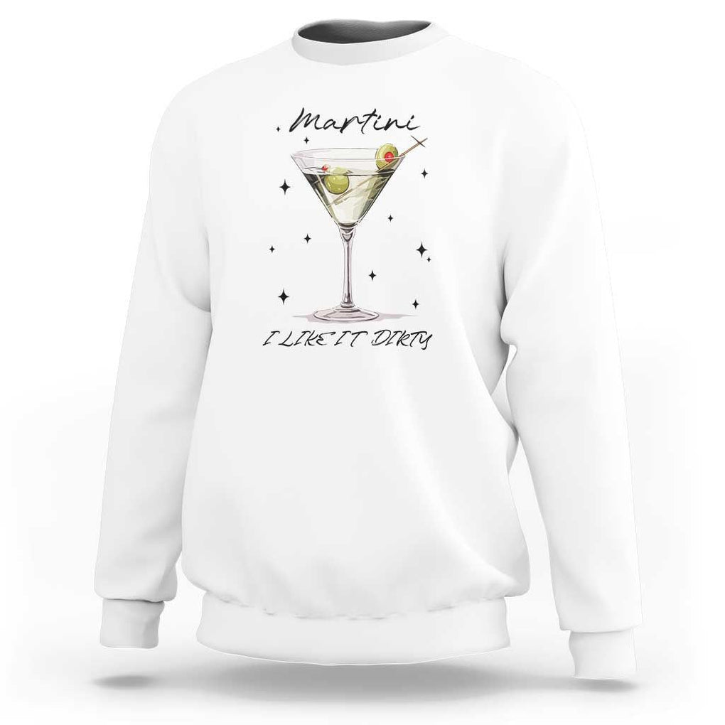 Dirty Martini Sweatshirt I Like It Dirty Funny Cocktail Glass TS11 White Print Your Wear