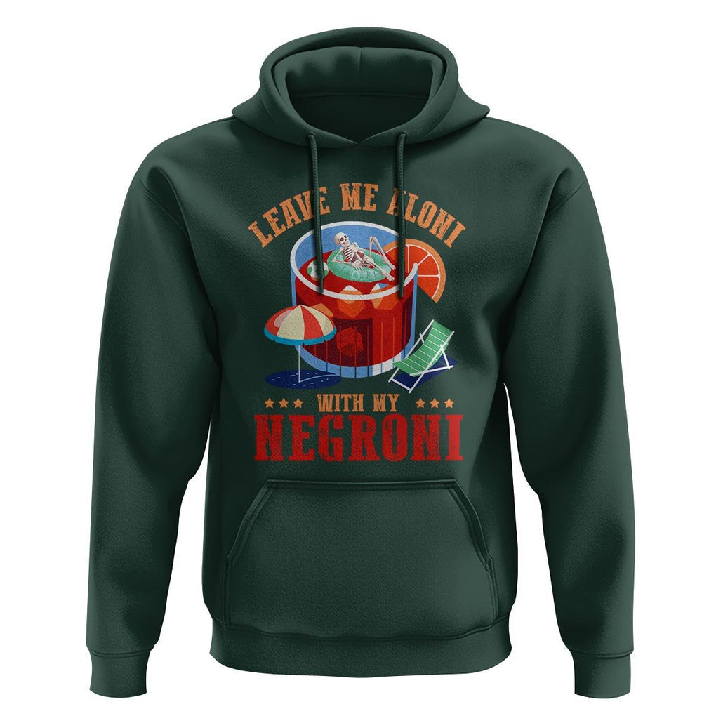 Negroni Cocktail Hoodie Leave Me Aloni With My Negroni Drinker Drinking TS11 Dark Forest Green Print Your Wear