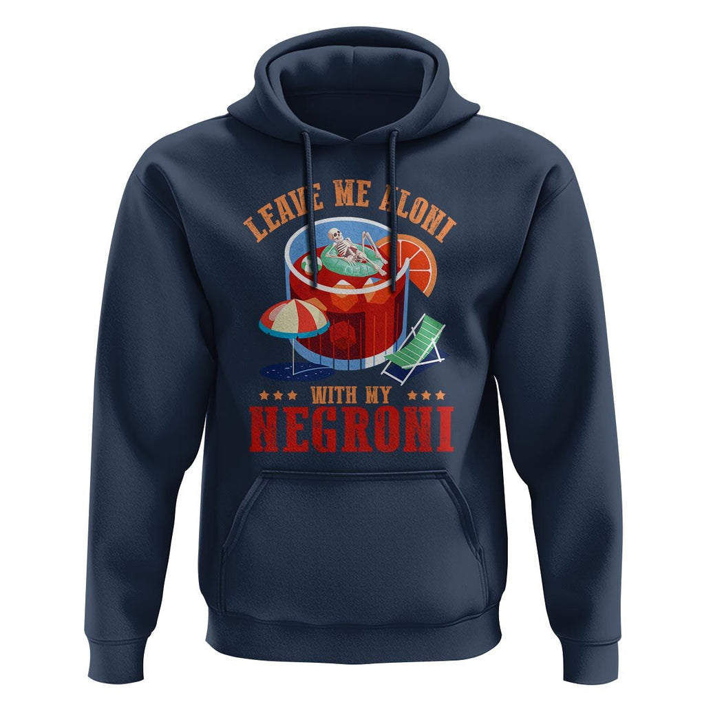 Negroni Cocktail Hoodie Leave Me Aloni With My Negroni Drinker Drinking TS11 Navy Print Your Wear