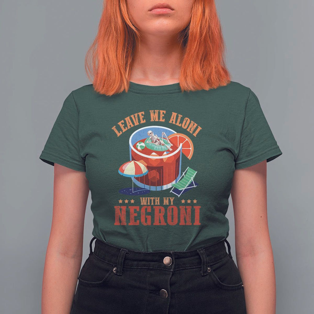 Negroni Cocktail T Shirt For Women Leave Me Aloni With My Negroni Drinker Drinking TS11 Dark Forest Green Print Your Wear