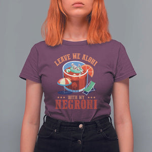 Negroni Cocktail T Shirt For Women Leave Me Aloni With My Negroni Drinker Drinking TS11 Maroon Print Your Wear