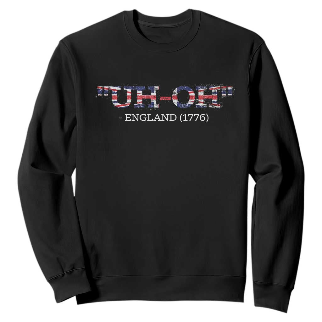 Funny Uh Oh England 1776 Sweatshirt 4th Of July USA Grunge Union Jack Flag TS11 Black Print Your Wear