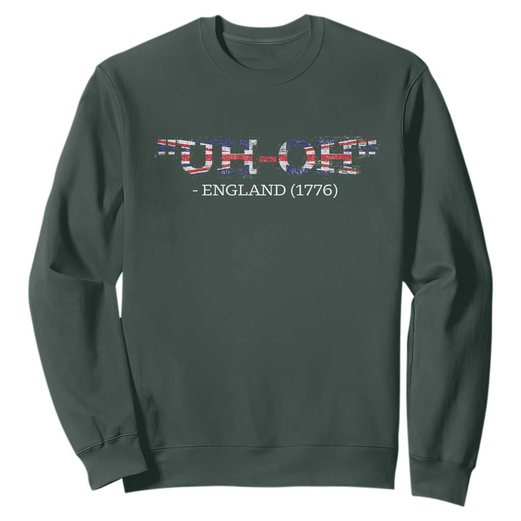Funny Uh Oh England 1776 Sweatshirt 4th Of July USA Grunge Union Jack Flag TS11 Dark Forest Green Print Your Wear