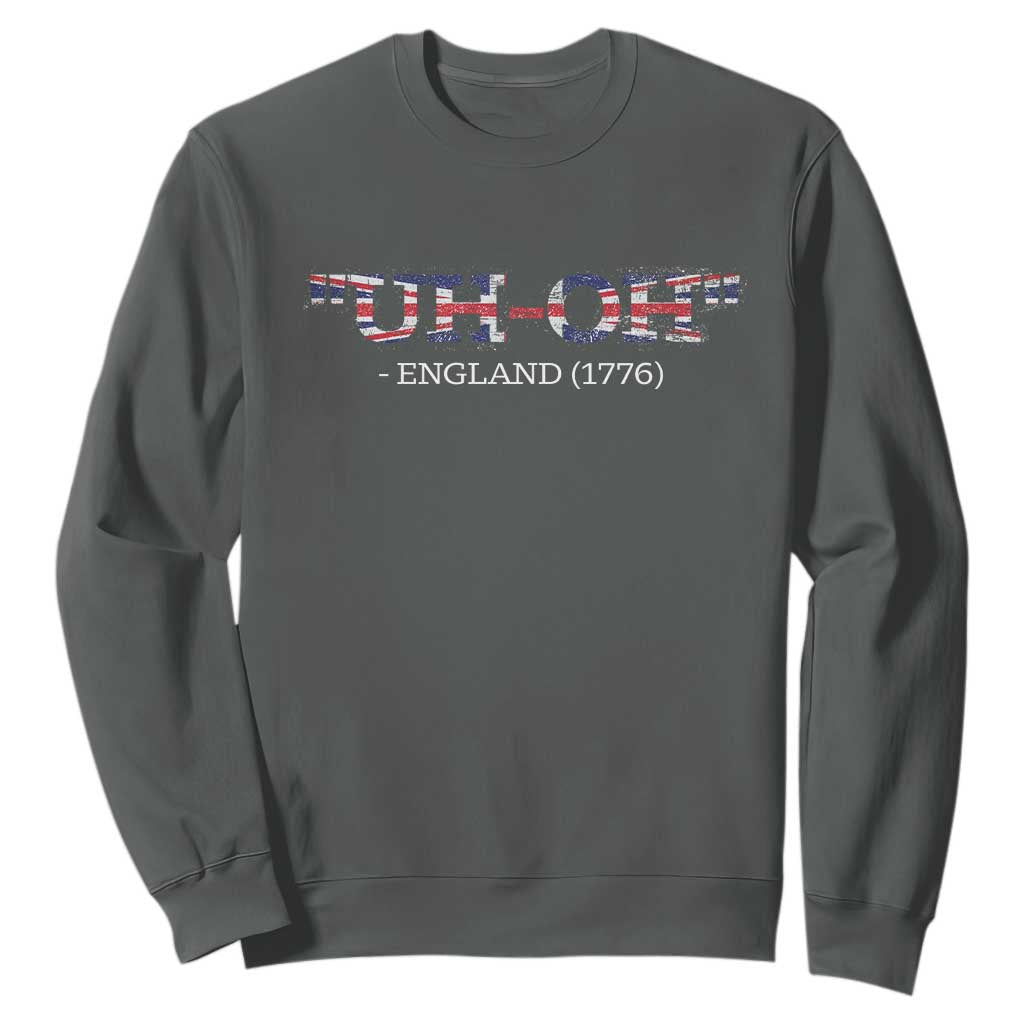 Funny Uh Oh England 1776 Sweatshirt 4th Of July USA Grunge Union Jack Flag TS11 Dark Heather Print Your Wear