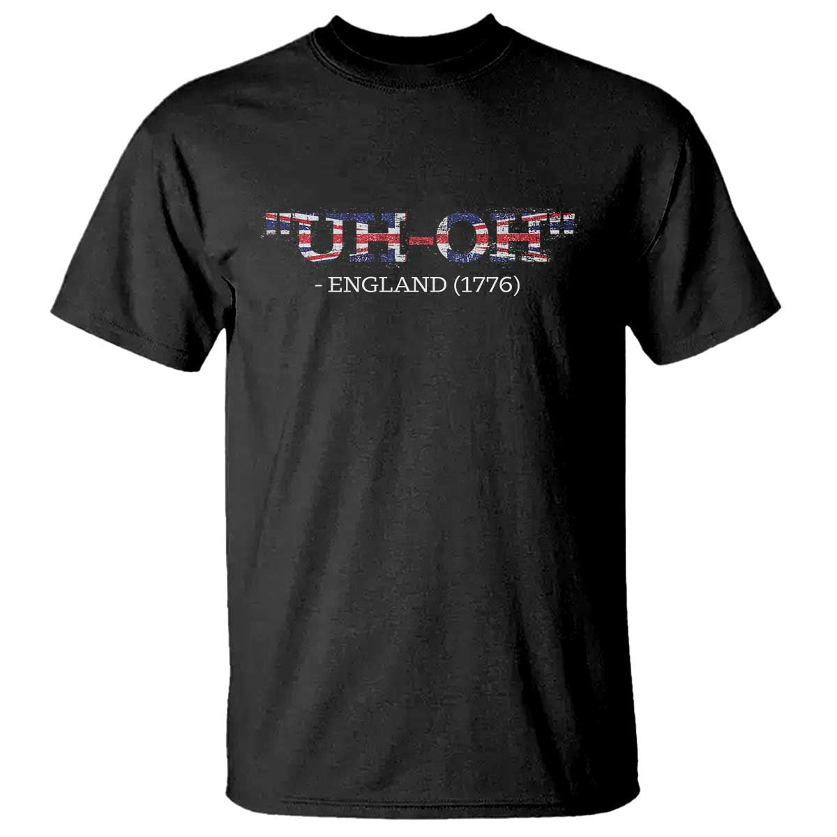 Funny Uh Oh England 1776 T Shirt 4th Of July USA Grunge Union Jack Flag TS11 Black Print Your Wear