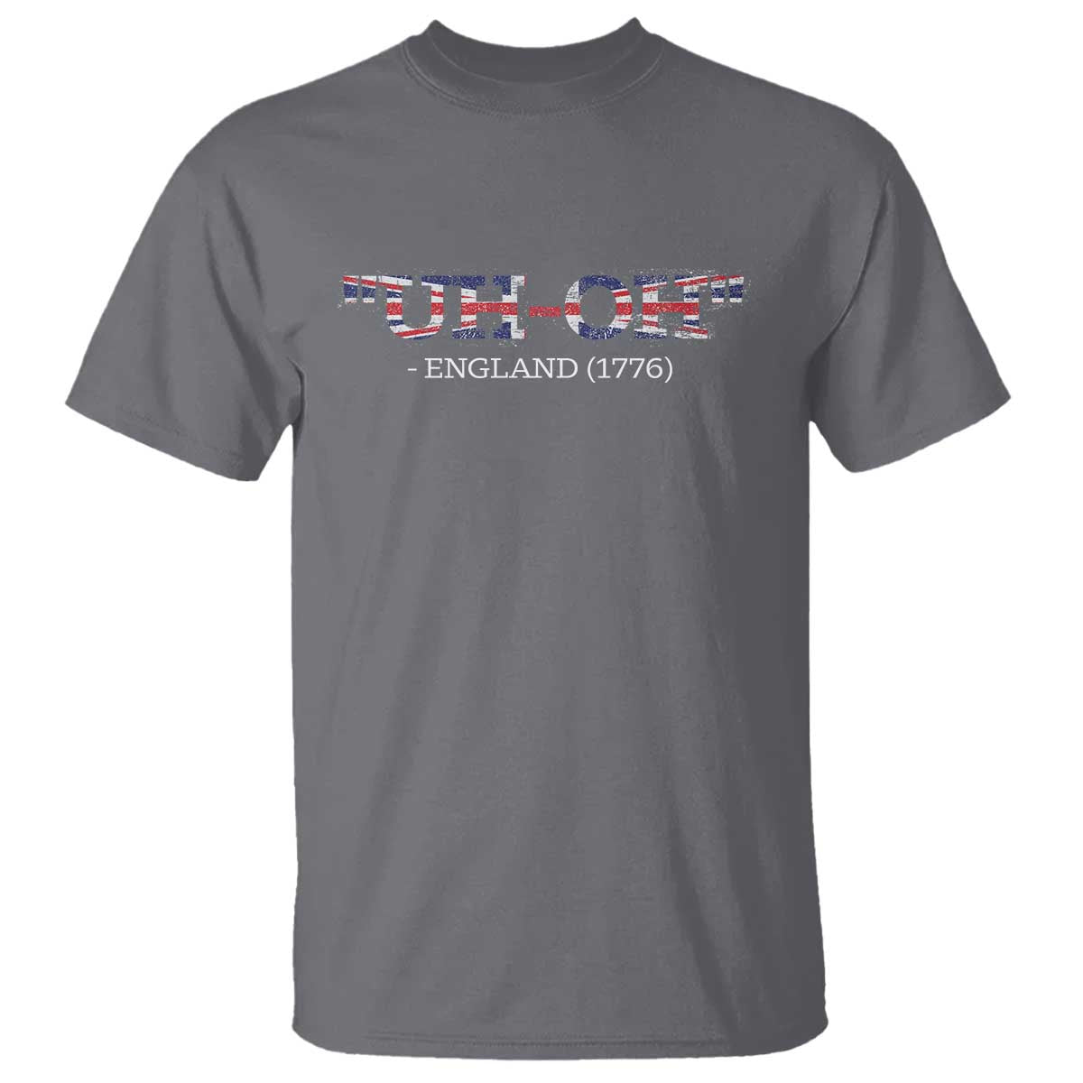 Funny Uh Oh England 1776 T Shirt 4th Of July USA Grunge Union Jack Flag TS11 Charcoal Print Your Wear