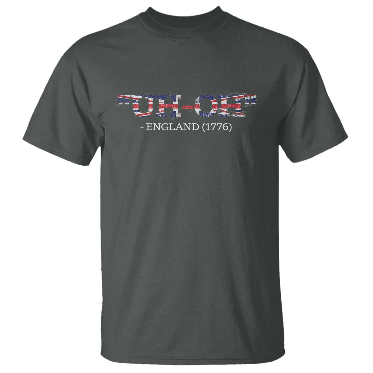 Funny Uh Oh England 1776 T Shirt 4th Of July USA Grunge Union Jack Flag TS11 Dark Heather Print Your Wear