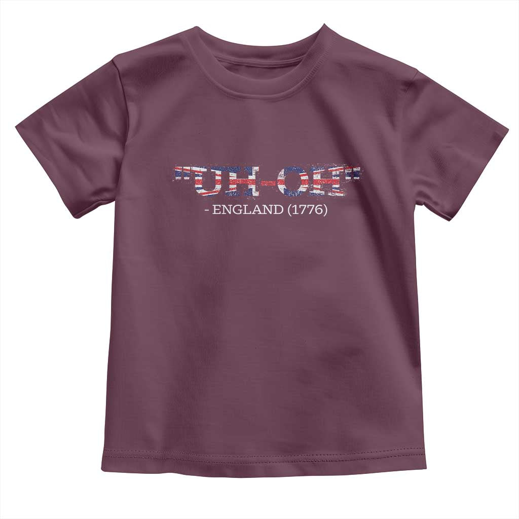 Funny Uh Oh England 1776 Toddler T Shirt 4th Of July USA Grunge Union Jack Flag TS11 Maroon Print Your Wear