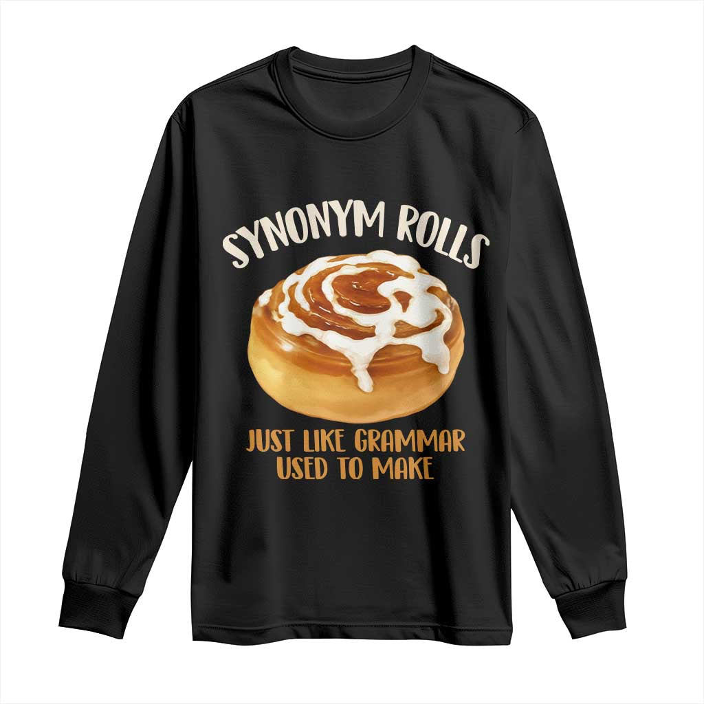 Funny Synonym Rolls Just Like Grammar Used To Make Long Sleeve Shirt Cinnamon Rolls Grammar Pun TS11 Black Print Your Wear