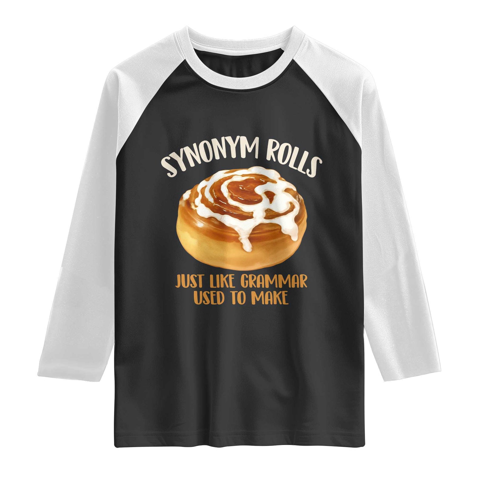 Funny Synonym Rolls Just Like Grammar Used To Make Raglan Shirt Cinnamon Rolls Grammar Pun TS11 Black White Print Your Wear