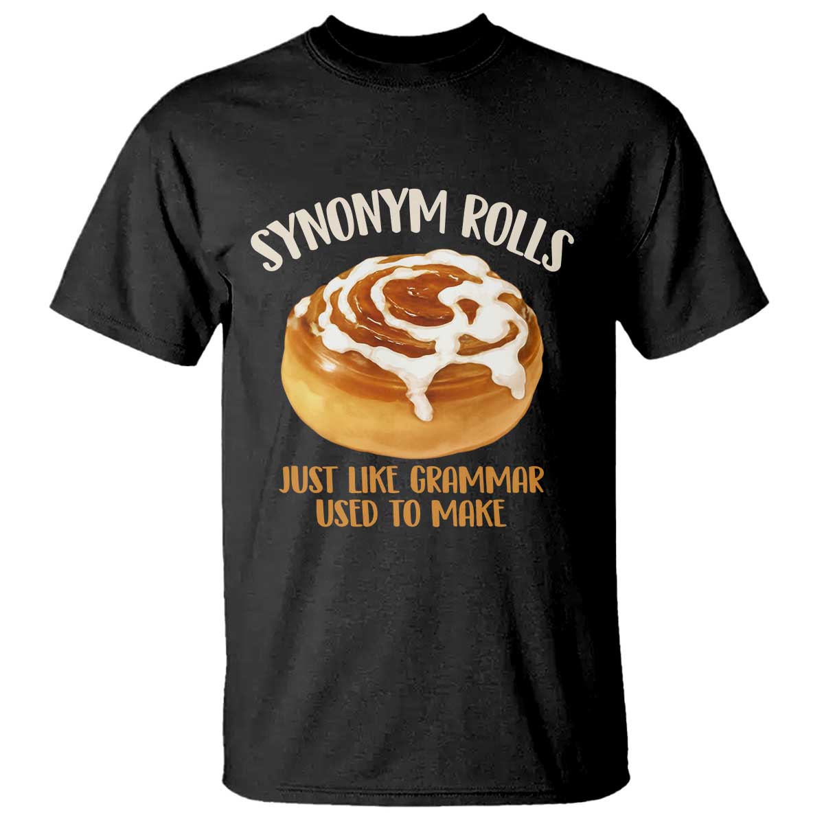 Funny Synonym Rolls Just Like Grammar Used To Make T Shirt Cinnamon Rolls Grammar Pun TS11 Black Print Your Wear