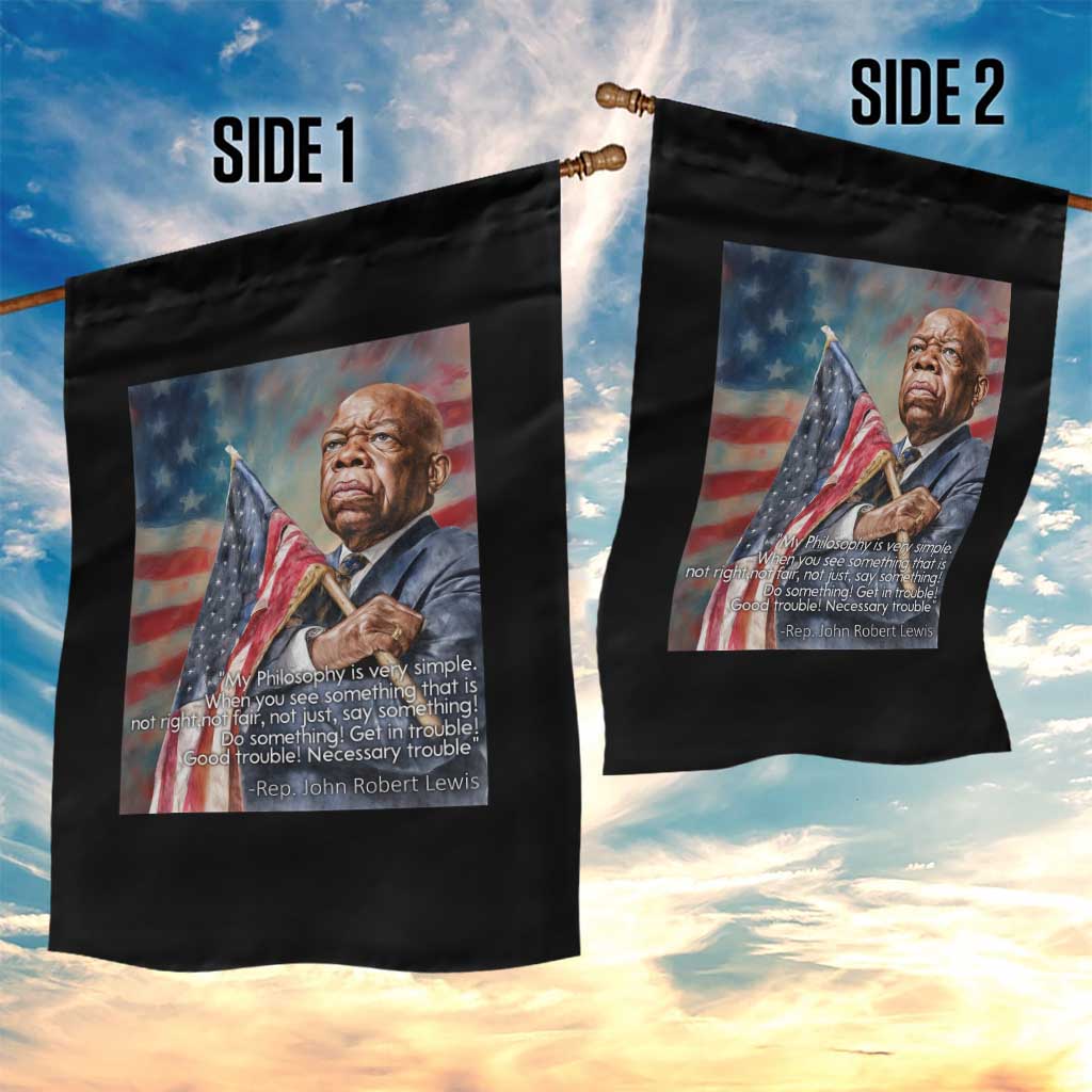 John Lewis Garden Flag My Philosophy Is Very Simple Get In Good Trouble Necessary Trouble TS11 Print Your Wear