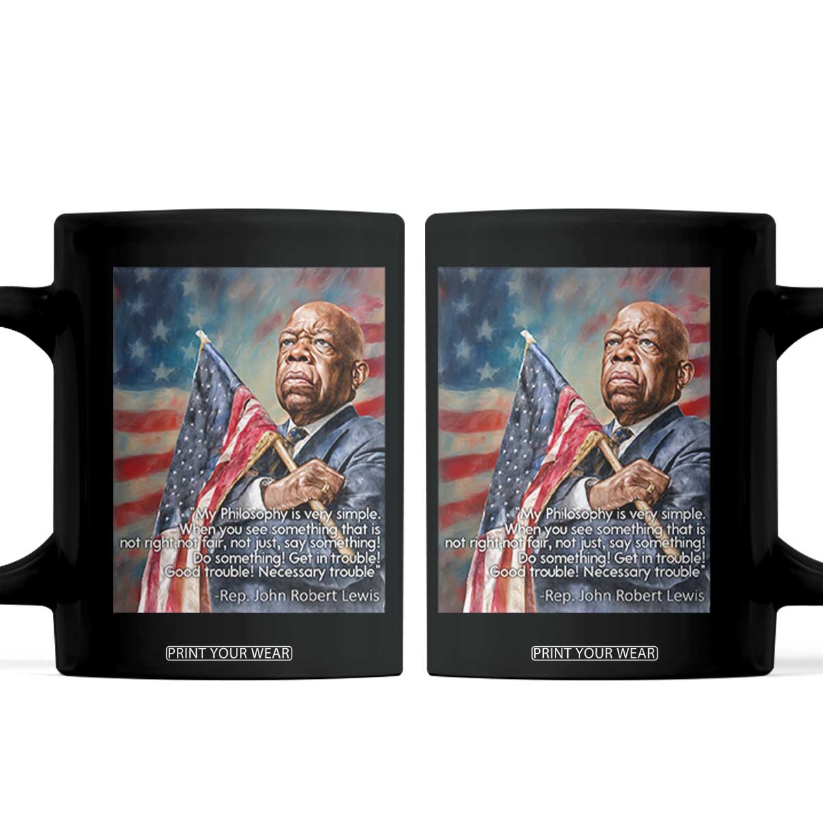 John Lewis Coffee Mug My Philosophy Is Very Simple Get In Good Trouble Necessary Trouble TS11 Black Print Your Wear