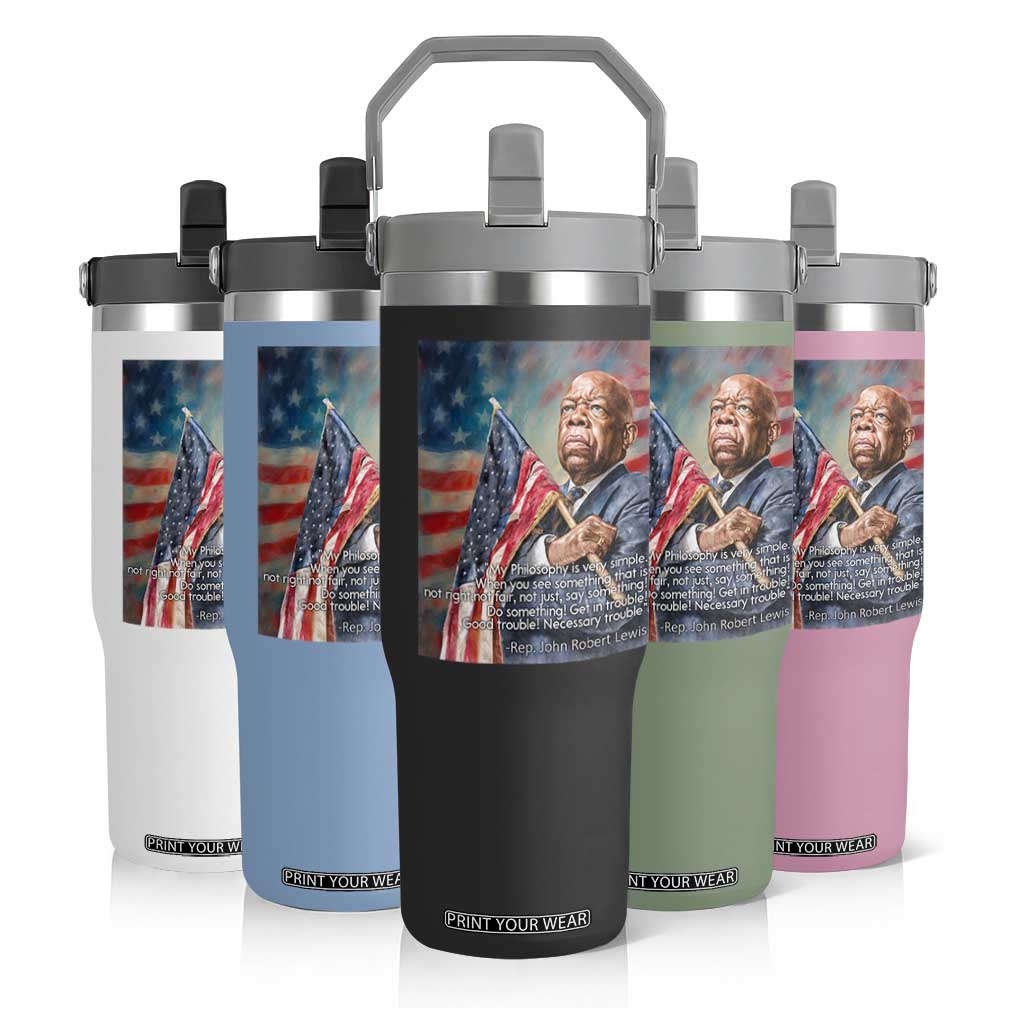 John Lewis Flip Straw Tumbler My Philosophy Is Very Simple Get In Good Trouble Necessary Trouble TS11 Print Your Wear