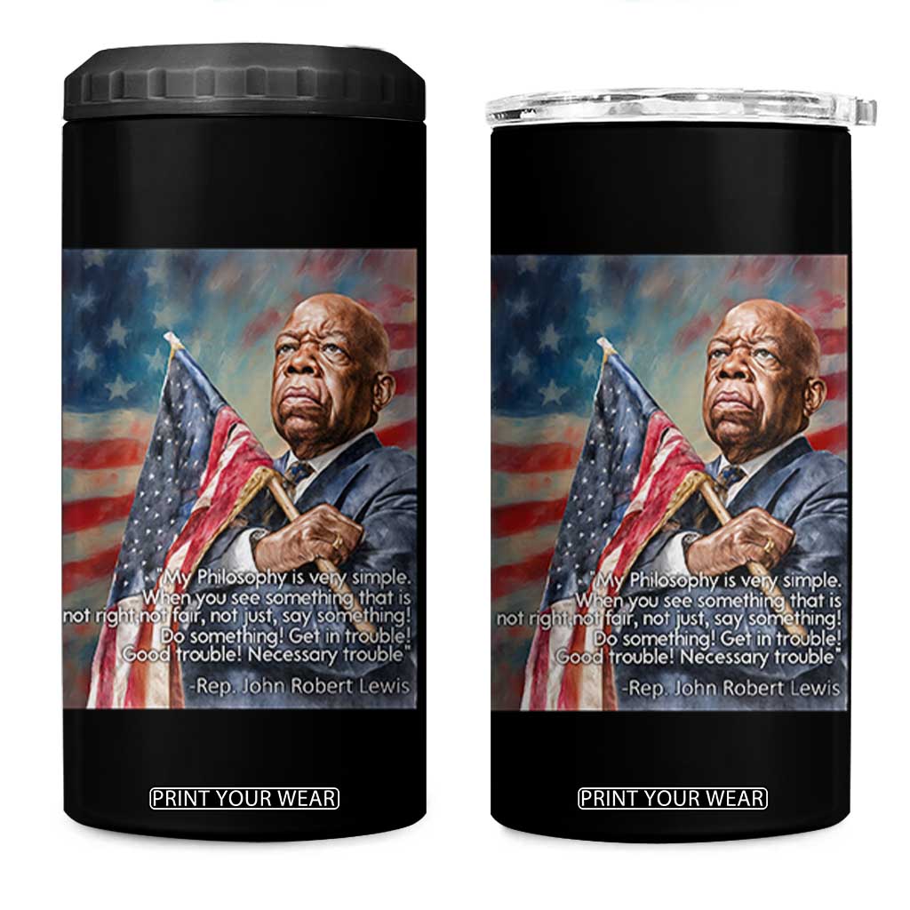 John Lewis 4 in 1 Can Cooler Tumbler My Philosophy Is Very Simple Get In Good Trouble Necessary Trouble TS11 One Size: 16 oz Black Print Your Wear