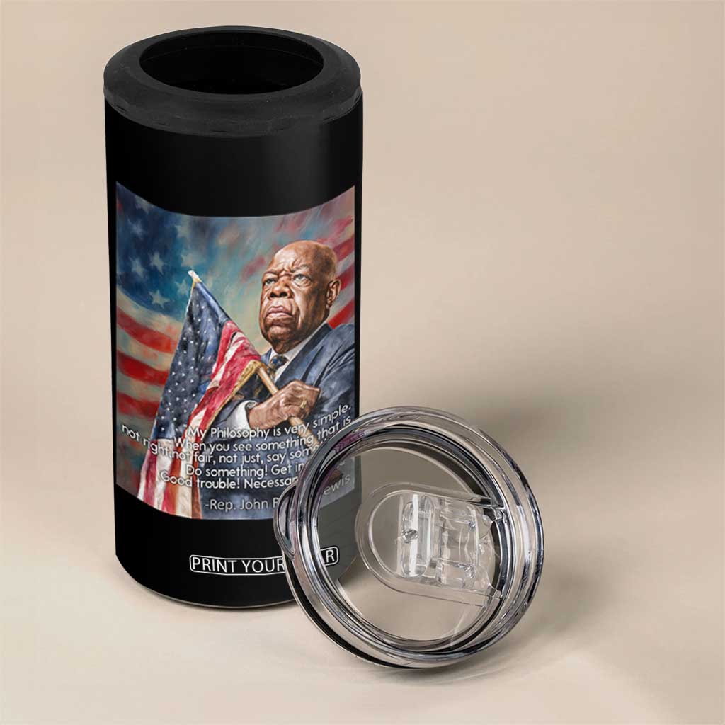 John Lewis 4 in 1 Can Cooler Tumbler My Philosophy Is Very Simple Get In Good Trouble Necessary Trouble TS11 Print Your Wear