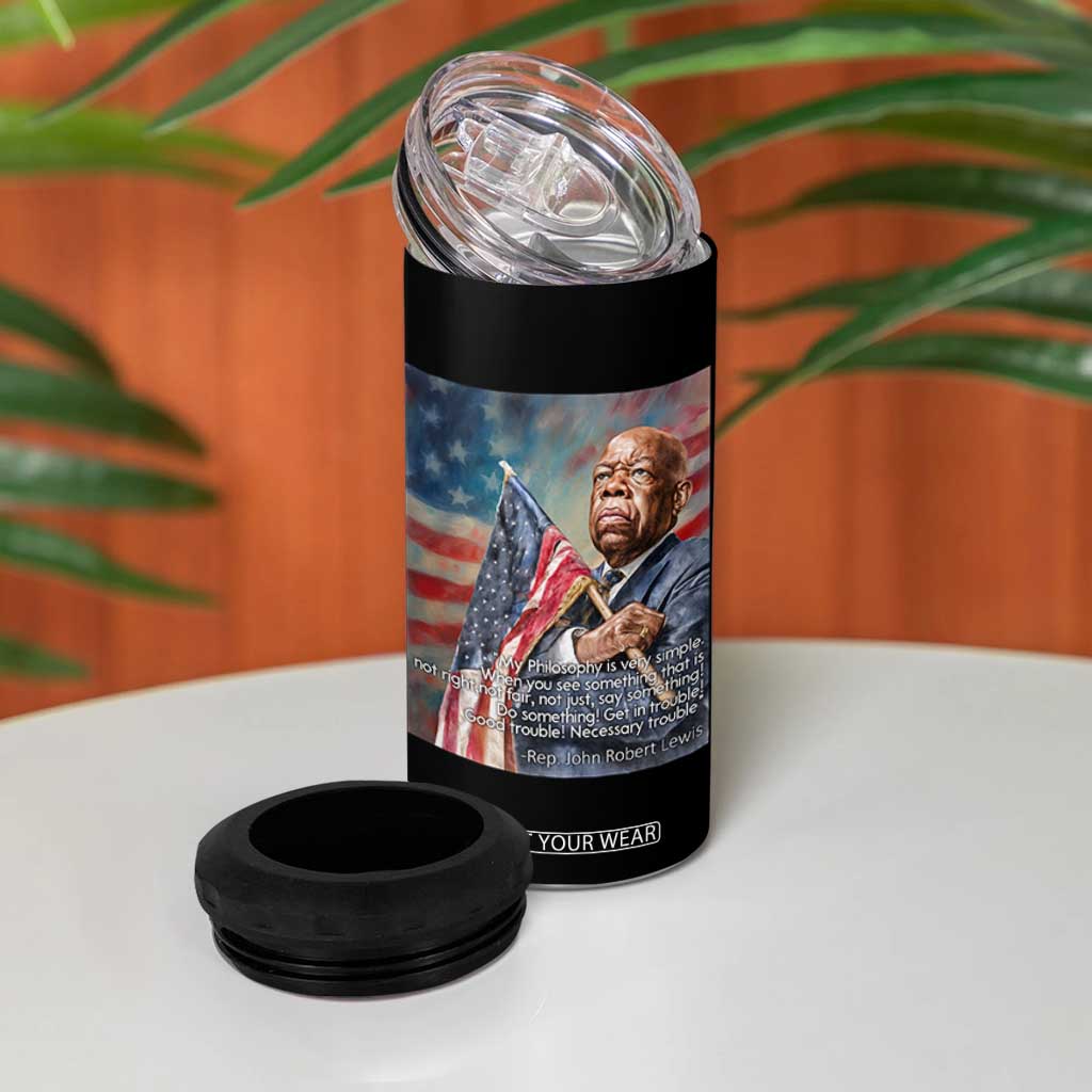 John Lewis 4 in 1 Can Cooler Tumbler My Philosophy Is Very Simple Get In Good Trouble Necessary Trouble TS11 Print Your Wear