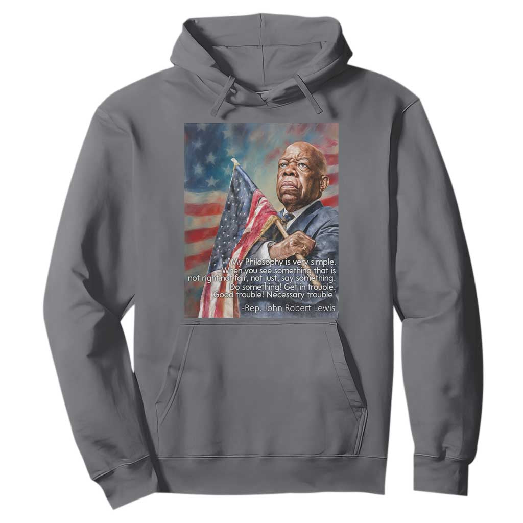 John Lewis Hoodie My Philosophy Is Very Simple Get In Good Trouble Necessary Trouble TS11 Charcoal Print Your Wear